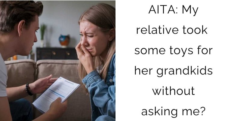 AITA: My relative took some toys for her grandkids without asking me?
