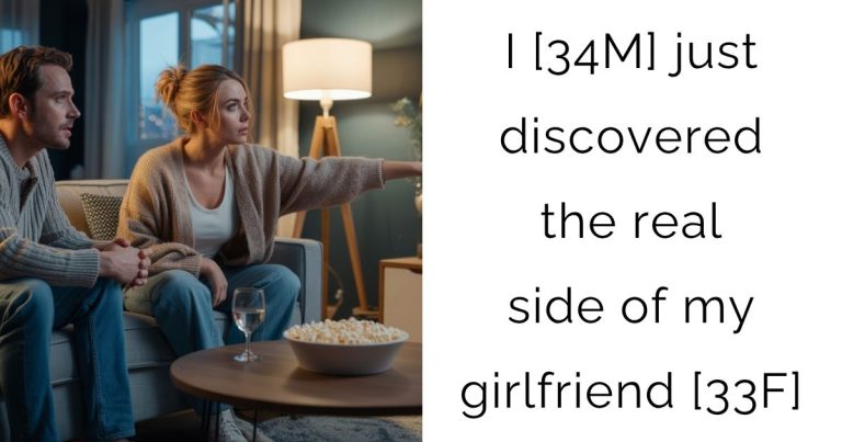 I [34M] just discovered the real side of my girlfriend [33F]