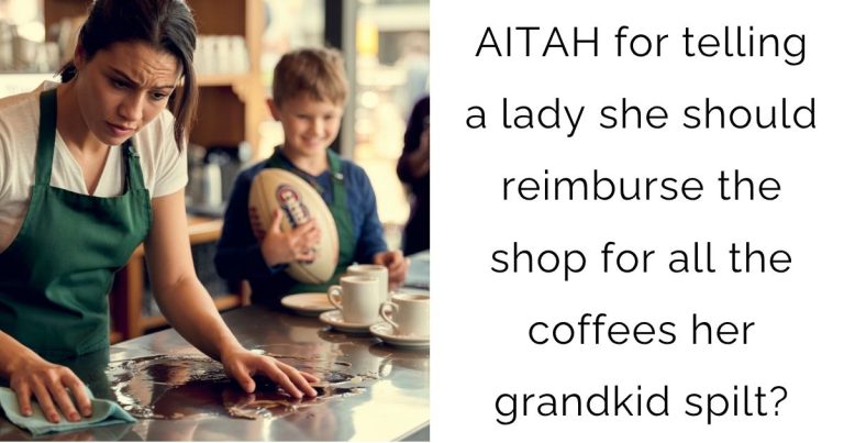 AITAH for telling a lady she should reimburse the shop for all the coffees her grandkid spilt?