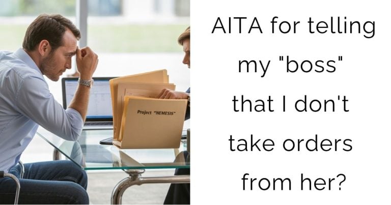 AITA for telling my “boss” that I don’t take orders from her?