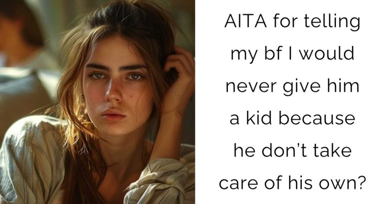 AITA for telling my bf I would never give him a kid because he don’t take care of his own?