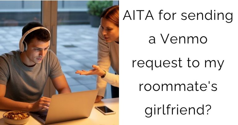 AITA for sending a Venmo request to my roommate’s girlfriend?