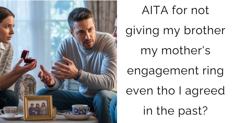 AITA for not giving my brother my mother’s engagement ring even tho I agreed in the past?