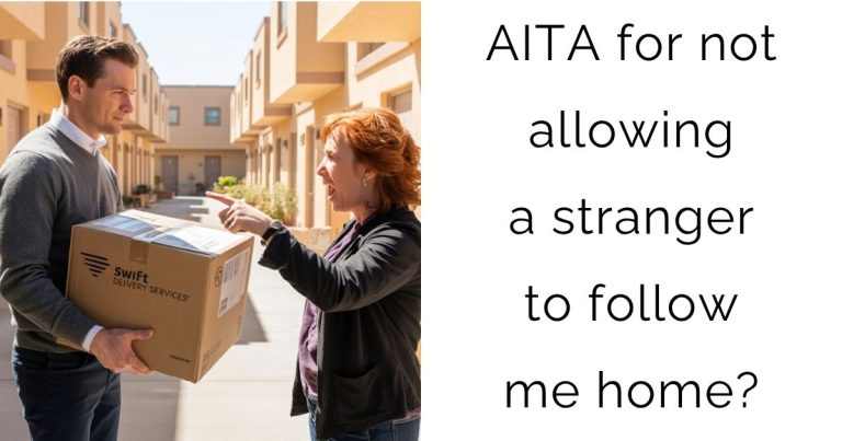 AITA for not allowing a stranger to follow me home?