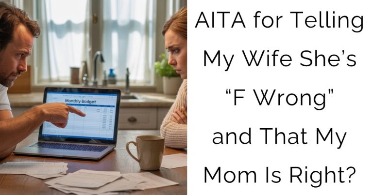 AITA for Telling My Wife She’s “F Wrong” and That My Mom Is Right?
