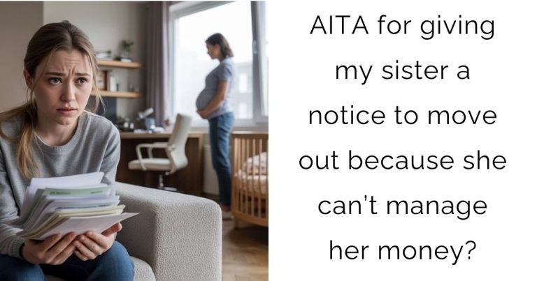 AITA for giving my sister a notice to move out because she can’t manage her money?