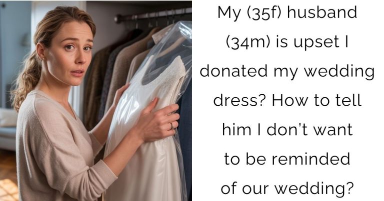 My (35f) husband (34m) is upset I donated my wedding dress? How to tell him I don’t want to be reminded of our wedding?