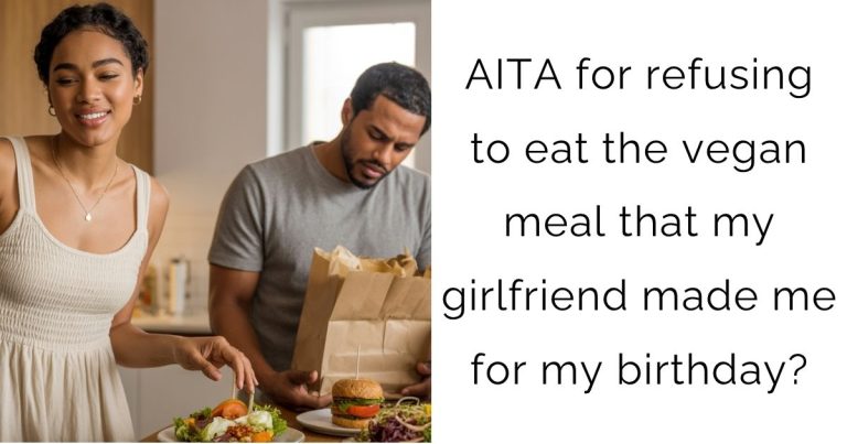 AITA for refusing to eat the vegan meal that my girlfriend made me for my birthday?