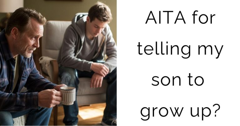 AITA for telling my son to grow up?