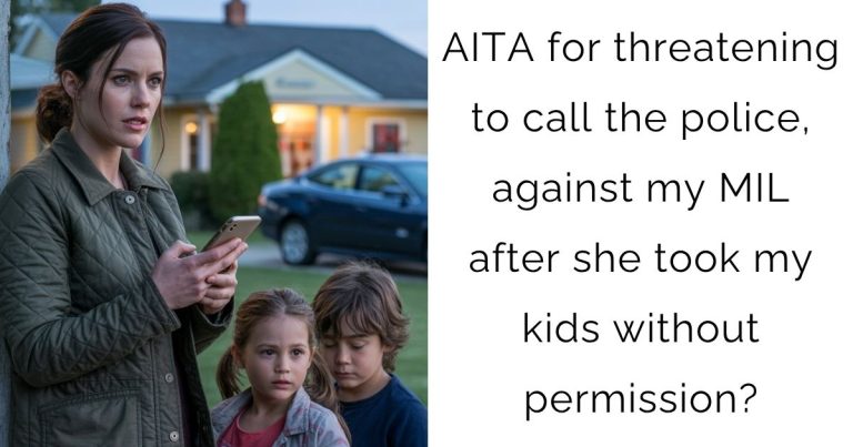 AITA for threatening to call the police, against my MIL after she took my kids without permission?