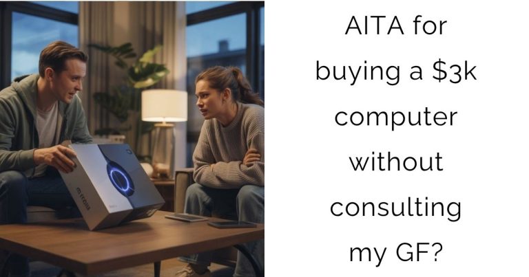 AITA for buying a $3000 computer without consulting my gf?