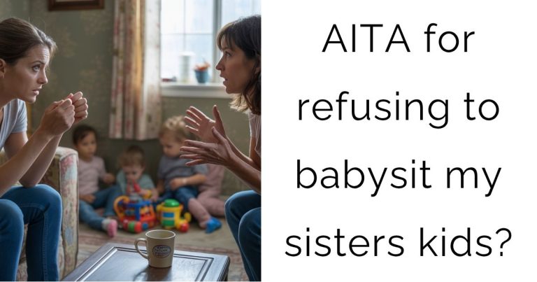 AITA for refusing to babysit my sisters kids?