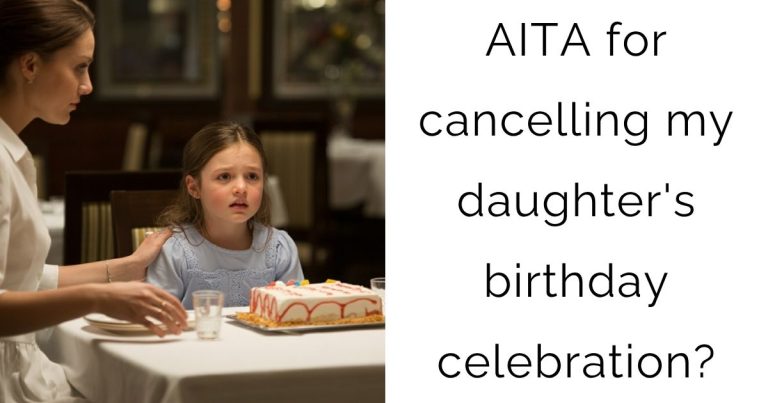 AITA for cancelling my daughter’s birthday celebration?