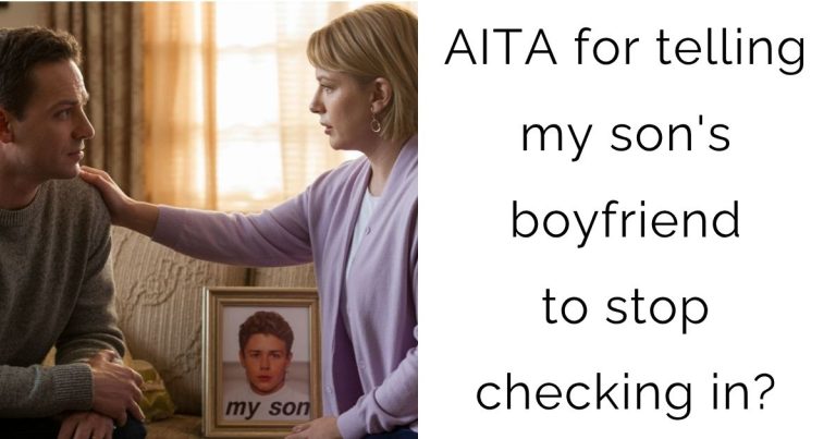 AITA for telling my son’s boyfriend to stop checking in?