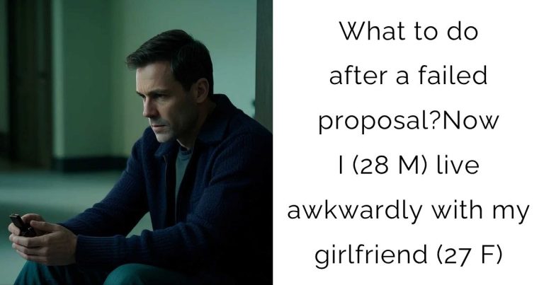 What to do after a failed proposal? Now I (28 M) live awkwardly with my girlfriend (27 F)