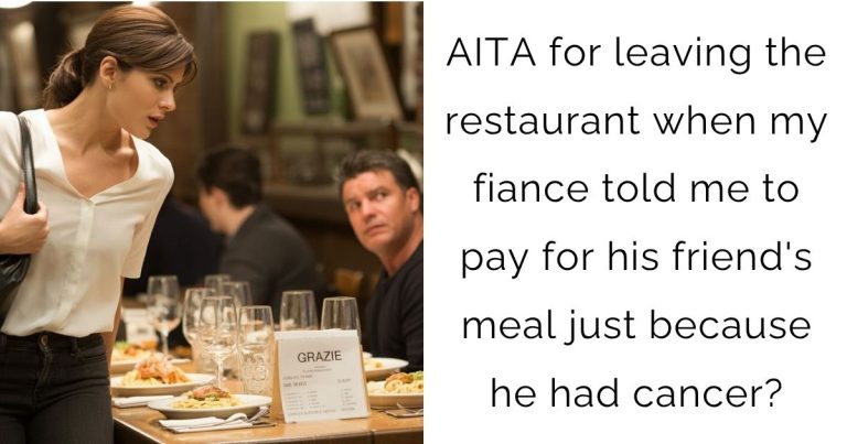 AITA for leaving the restaurant when my fiance told me to pay for his friend’s meal just because he had cancer?