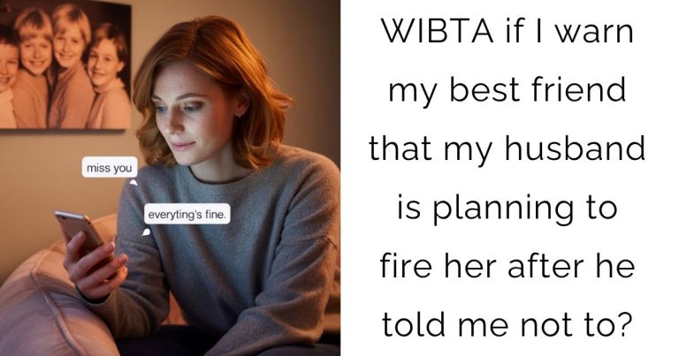 WIBTA if I warn my best friend that my husband is planning to fire her after he told me not to?