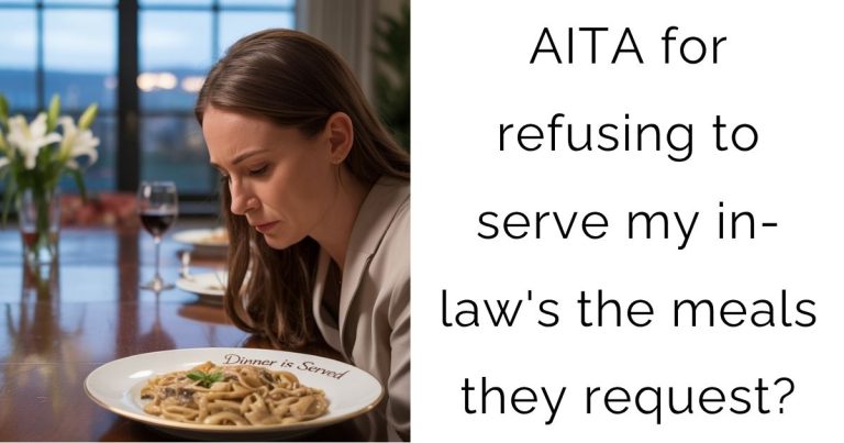 AITA for refusing to serve my in-law’s the meals they request?