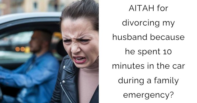 AITAH for divorcing my husband because he spent 10 minutes in the car during a family emergency?