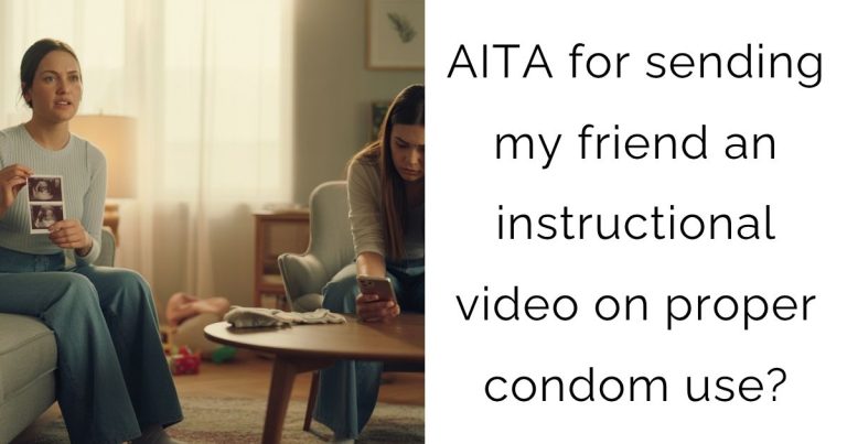 AITA for sending my friend an instructional video on proper condom use?