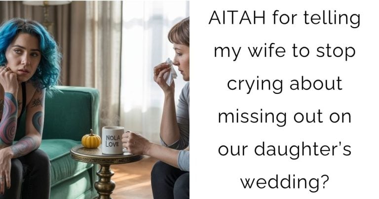 AITAH for telling my wife to stop crying about missing out on our daughter’s wedding?