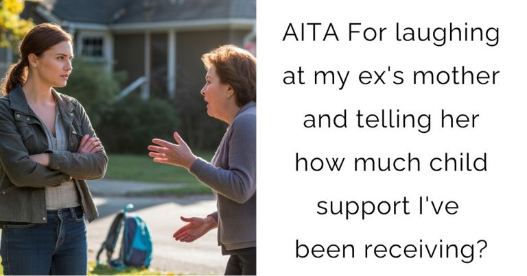 AITA For laughing at my ex’s mother and telling her how much child support I’ve been receiving?