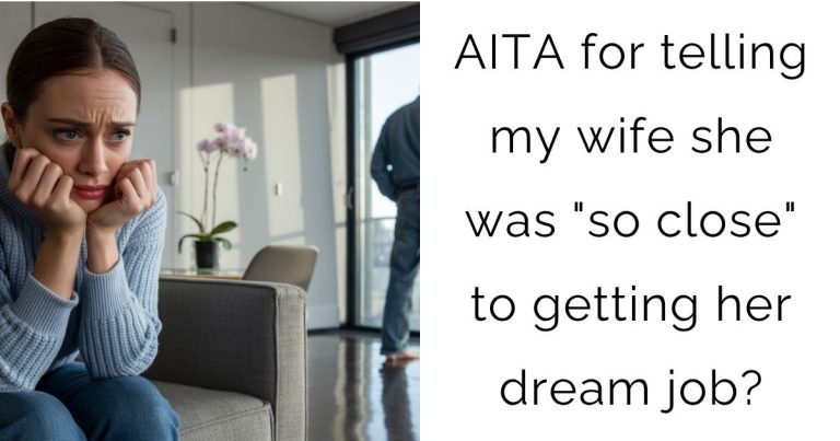 AITA for telling my wife she was “so close” to getting her dream job?