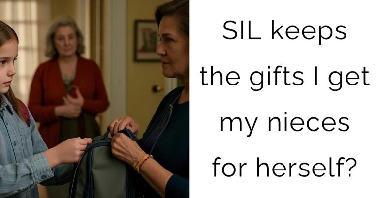 SIL keeps the gifts I get my nieces for herself?