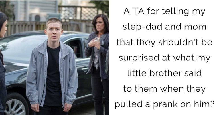 AITA for telling my step-dad and mom that they shouldn’t be surprised at what my little brother said to them when they pulled a prank on him?