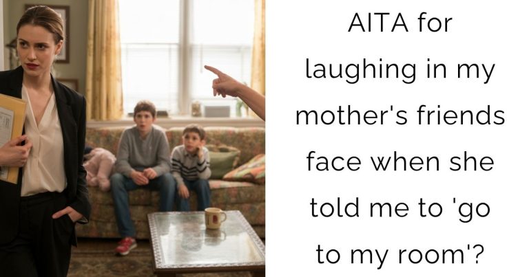 AITA for laughing in my mother’s friends face when she told me to ‘go to my room’?