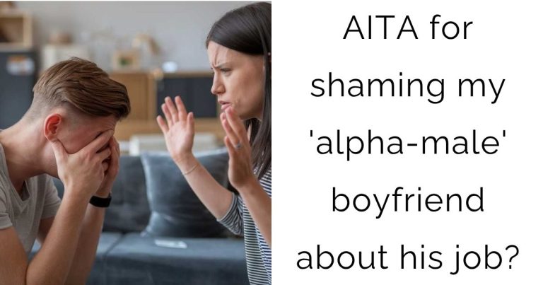 AITA for shaming my ‘alpha-male’ boyfriend about his job?