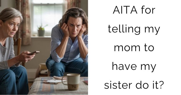 AITA for telling my mom to have my sister do it?