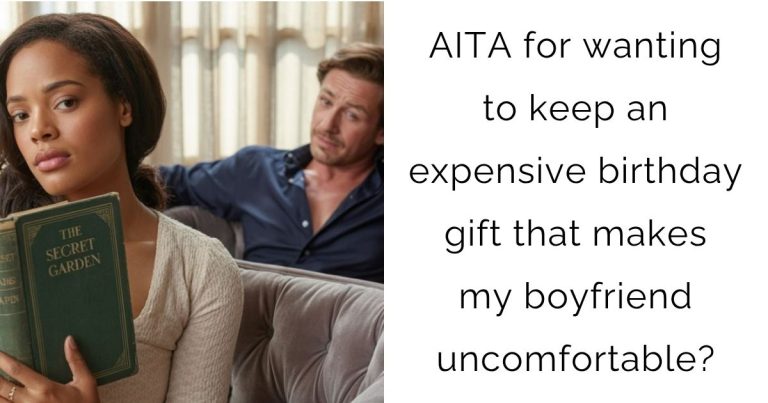 AITA for wanting to keep an expensive birthday gift that makes my boyfriend uncomfortable?