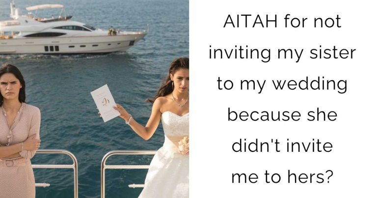 AITAH for not inviting my sister to my wedding because she didn’t invite me to hers?