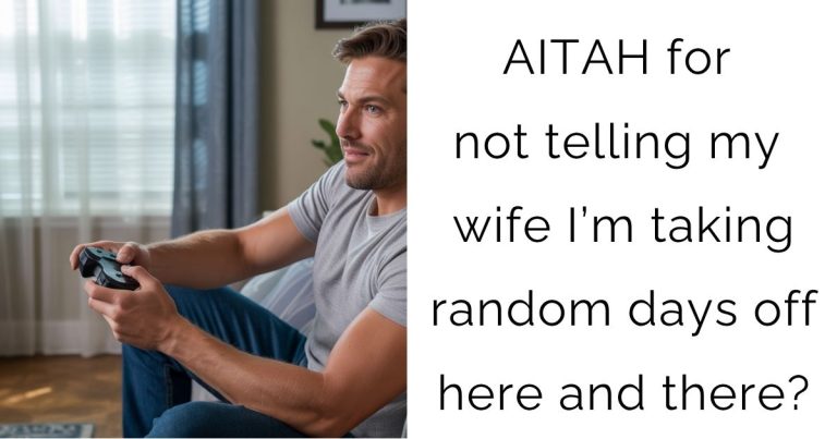 AITAH for not telling my wife I’m taking random days off here and there?