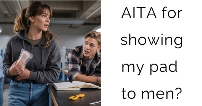 AITA for showing my pad to men?