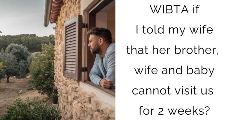 WIBTA if I told my wife that her brother, wife and baby cannot visit us for 2 weeks?