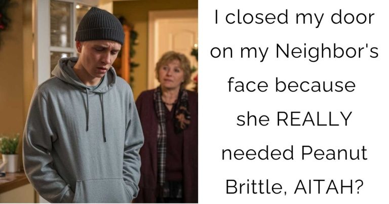 I closed my door on my Neighbor’s face because she REALLY needed Peanut Brittle, AITAH?