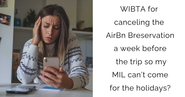 WIBTA for canceling the AirBnB reservation a week before the trip so my MIL can’t come for the holidays?