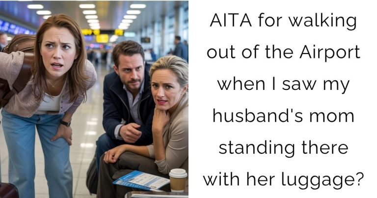 AITA for walking out of the Airport when I saw my husband’s mom standing there with her luggage?
