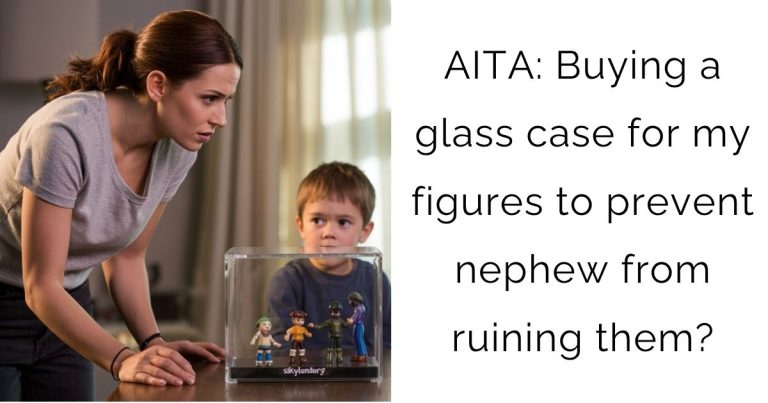 AITA: Buying a glass case for my figures to prevent nephew from ruining them?