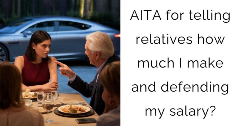 AITA for telling relatives how much I make and defending my salary?