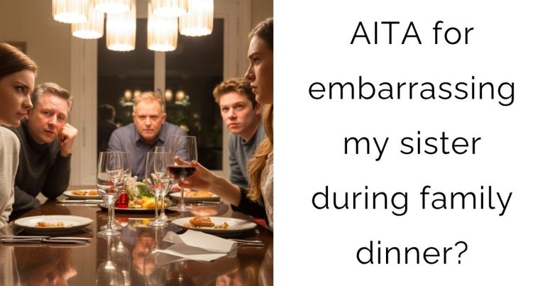 AITA for embarrassing my sister during family dinner?