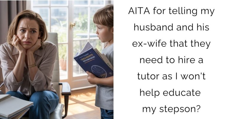 AITA for telling my husband and his ex-wife that they need to hire a tutor as I won’t help educate my stepson?