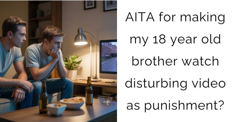 AITA for making my 18 year old brother watch disturbing video as punishment?