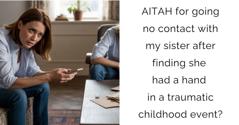 AITAH for going no contact with my sister after finding she had a hand in a traumatic childhood event?