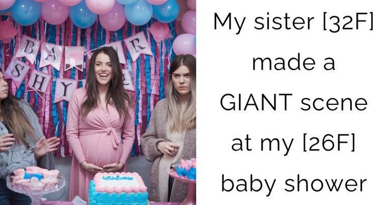 My sister [32F] made a GIANT scene at my [26F] baby shower