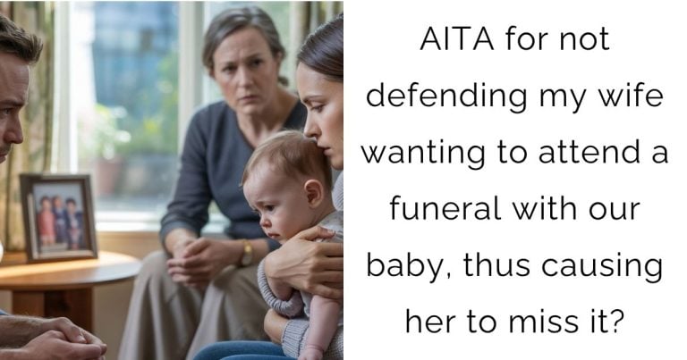 AITA for not defending my wife wanting to attend a funeral with our baby, thus causing her to miss it?