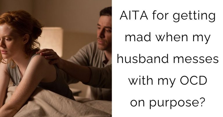 AITA for getting mad when my husband messes with my OCD on purpose?