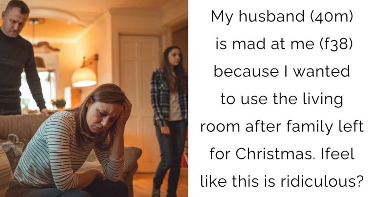 My husband (40m) is mad at me (f38) because I wanted to use the living room after family left for Christmas. Ifeel like this is ridiculous?